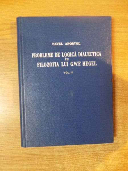 PROBLEME DE LOGICA DIALECTICA IN FILOZOFIA LUI G.W.F.HEGEL. VOL II: OBIECTUL, CATEGORIILE SI LEGILE LOGICII DIALECTICE IN CONCEPTIA LUI HEGEL. CONTRIB