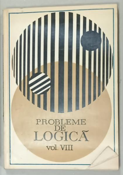 PROBLEME DE LOGICA , VOLUMUL VIII , 1981 , DEDICATIE *