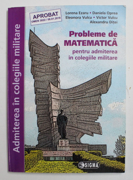 PROBLEME DE MATEMATICA PENTRU ADMITEREA IN COLEGIILE MILITARE de LORENA EZARU ...ALEXANDRU DITEI , 2016