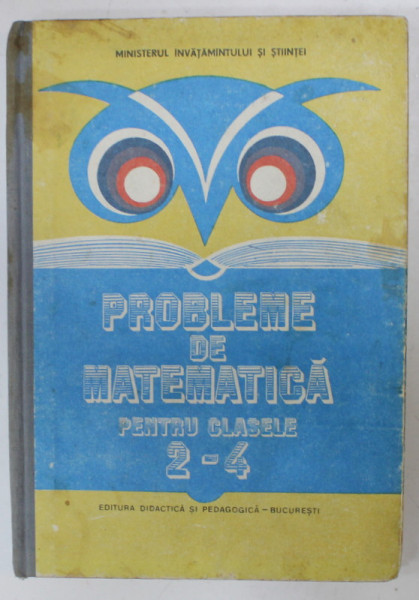 PROBLEME DE MATEMATICA PENTRU CLASELE 2-4 , APARUTA 1990