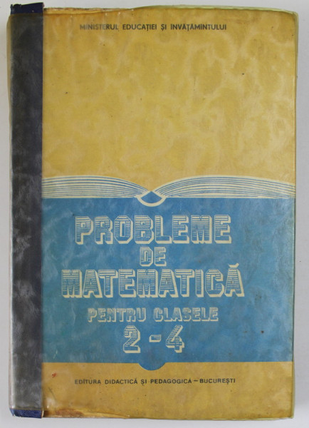 PROBLEME DE MATEMATICA PENTRU CLASELE 2 - 4 de BURZ EMILIA ...VISINESCU DUMITRU , 1988 , CONTINE INSEMNARI