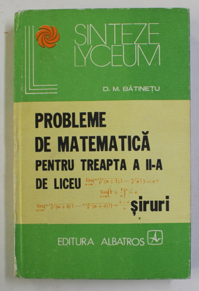 PROBLEME DE MATEMATICA PENTRU TREAPTA A II-A DE LICEU - SIRURI de D.M. BATINETU , 1979