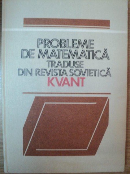 PROBLEME DE MATEMATICA TRADUSE DIN REVISTA SOVIETICA KVANT VOL I de HOREA BANEA , 1983