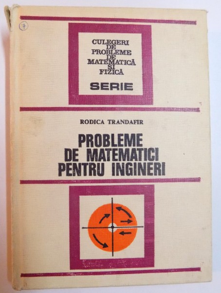 PROBLEME DE MATEMATICI PENTRU INGINERI de RODICA TRANDAFIR , 1977
