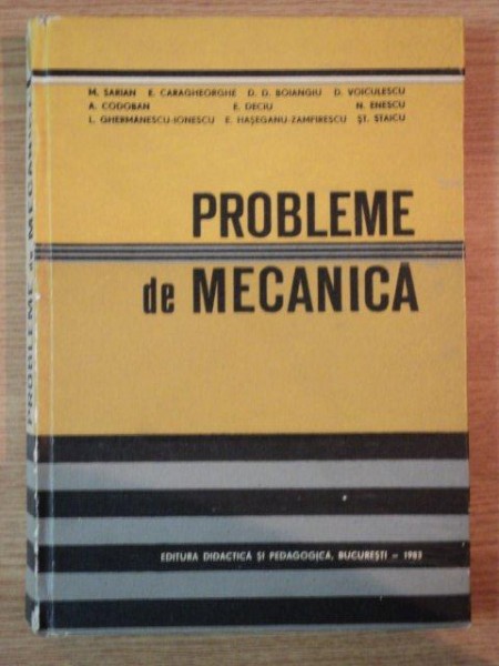 PROBLEME DE MECANICA de M. SARIAN , D. VOICULESCU , E. HASEGANU ZAMFIRESCU , Bucuresti 1983
