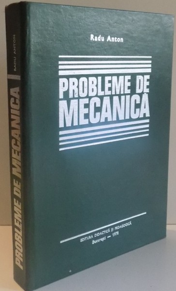 PROBLEME DE MECANICA de RADU ANTON , 1978