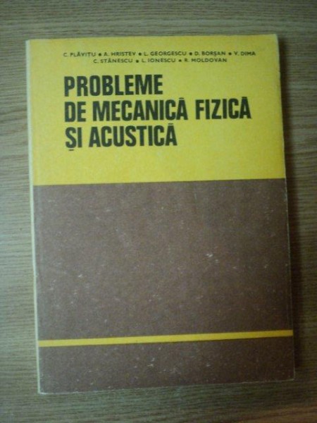 PROBLEME DE MECANICA FIZICA SI ACUSTICA Ed. a II a  de C. PLAVITU , D. BORSAN ...