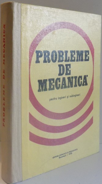 PROBLEME DE MECANICA PENTRU INGINERI SI SUBINGINERI de M. SARIAN...D. COMAN , 1975