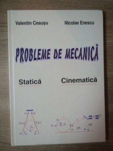 PROBLEME DE MECANICA . STATICA , CINEMATICA de VALENTIN CEAUSU , NICOLAE ENESCU , 2002