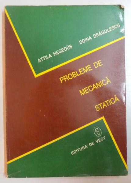 PROBLEME DE MECANICA STATICA de ATTILA HEGEDUS , DOINA DRAGULESCU , 1995