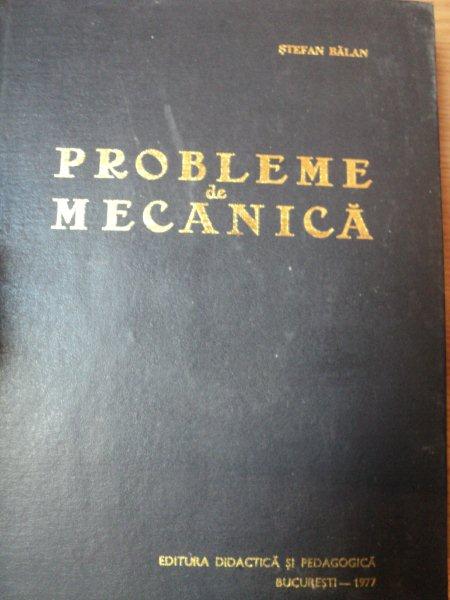 PROBLEME DE MECANICA-STEFAN BALAN,EDITIA A III-A,BUC.1977