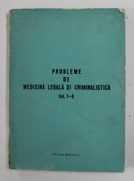 PROBLEME DE MEDICINA LEGALA SI CRIMINALISTICA , VOLUMELE 7- 8 , COLIGAT , 1969, COPERTA CU URME DE UZURA SI DE INDOIRE , MICI DEFECTE