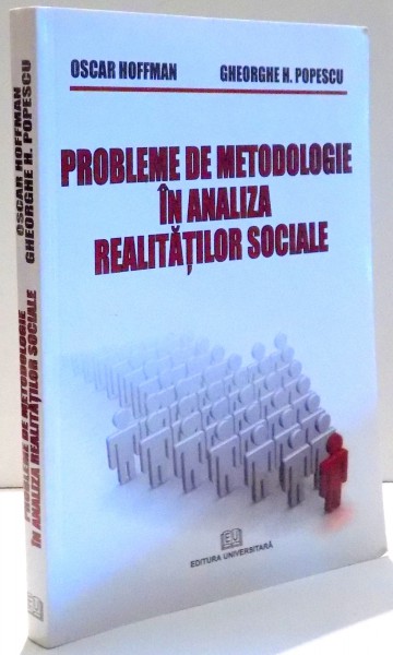 PROBLEME DE METODOLOGIE IN ANALIZA REALITATILOR SOCIALE de OSCAR HOFFMAN SI GHEORGHE H. POPESCU , 2009