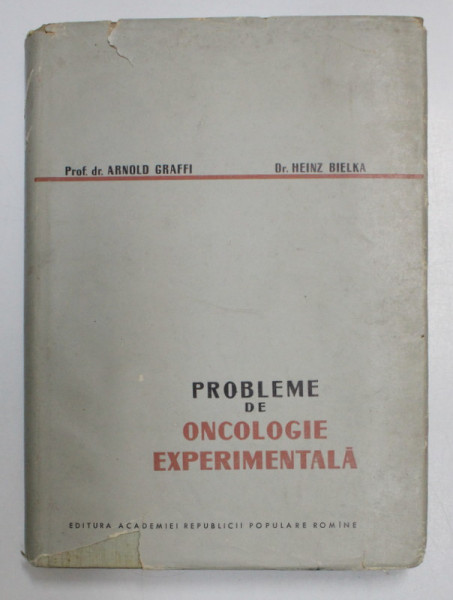 PROBLEME DE ONCOLOGIE EXPERIMENTALA de ARNOLD GRAFFI si HEINZ BIELKA , 1962