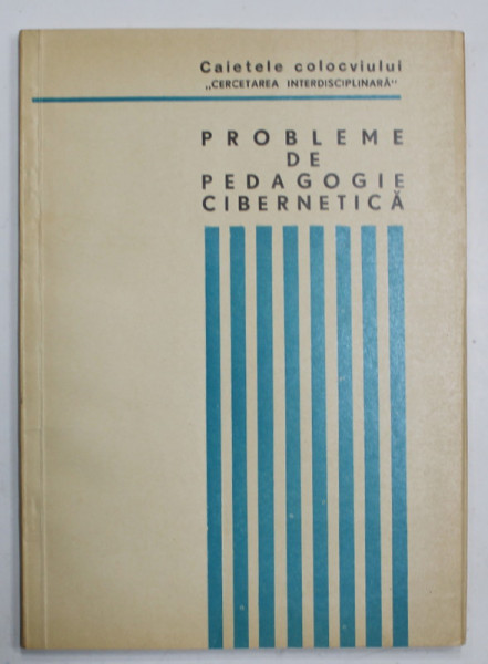 PROBLEME DE PEDAGOGIE CIBERNETICA , CAIETELE COLOCVIULUI , 1972