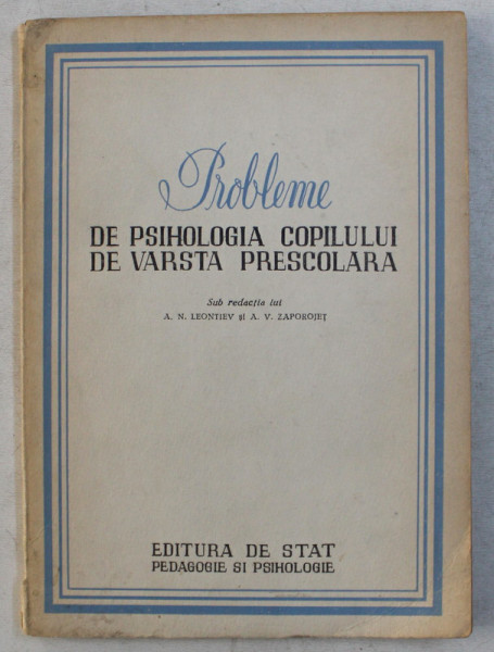 PROBLEME DE PSIHOLOGIA COPILULUI DE VARSTA SCOLARA de A. N. LEONTIEV ... A. V. ZAPOROJET , 1951