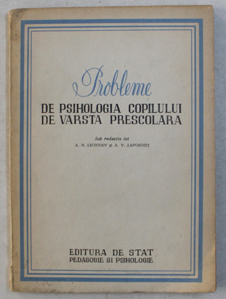 PROBLEME DE PSIHOLOGIA COPILULUI DE VARSTA SCOLARA de A. N. LEONTIEV ... A. V. ZAPOROJET , 1951