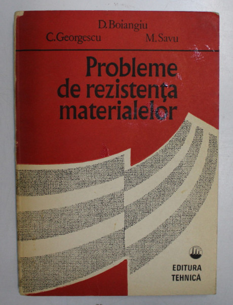 PROBLEME DE REZISTENTA MATERIALELOR de DUMITRU D. BOIANGIU ... MARIANA C. SAVU , 1989