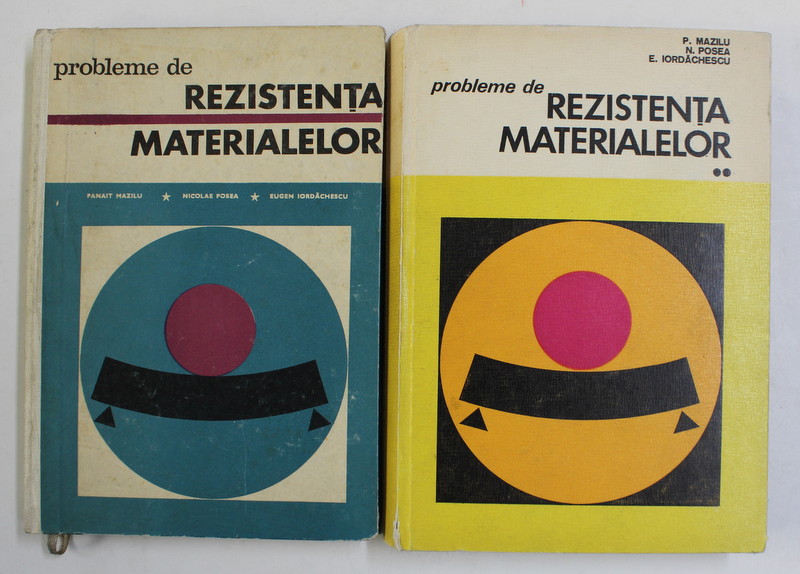 PROBLEME DE REZISTENTA MATERIALELOR de PANAIT MAZILU ..E. IORDACHESCU , VOLUMELE I - II , 1969 - 1975
