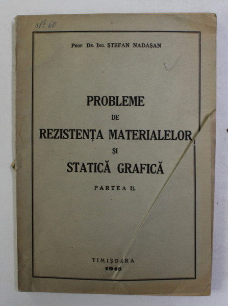 PROBLEME DE REZISTENTA MATERIALELOR SI STATICA GRAFICA , PARTEA II de STEFAN NADASAN , 1946