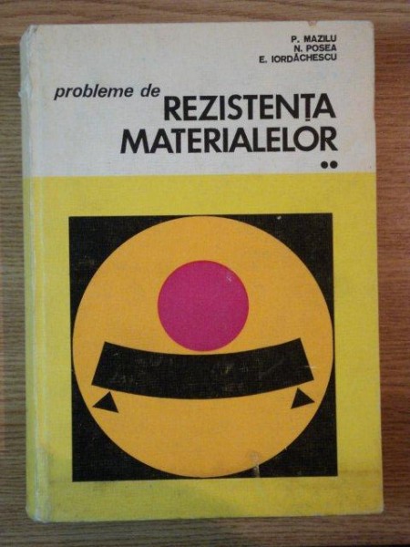 PROBLEME DE REZISTENTA MATERIALELOR VOL II de P.MAZILU, N. POSEA, E. IORDACHESCU