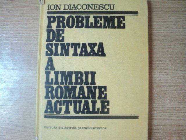 PROBLEME DE SINTEZA A LIMBII ROMANE ACTUALE , CONSTRUCTIE SI ANALIZA de ION DIACONESCU , Bucuresti 1989
