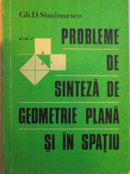 PROBLEME DE SINTEZA DE GEOMETRIE PLANA SI IN SPATIU de GH. D. SIMIONESCU, 1978