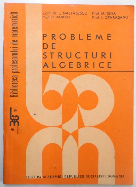 PROBLEME DE STRUCTURI ALGEBRICE de C. NASTASESCU..I. OTARASANU , 1988