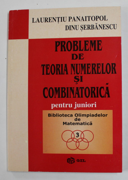 PROBLEME DE TEORIA NUMERELOR SI COMBINATORICA PENTRU JUNIORI de LAURENTIU PANAITOPOL si DINU SERBANESCU , 2003