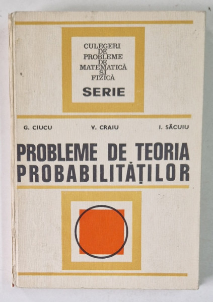 PROBLEME DE TEORIA PROBABILITATILOR , EDITIA A II-a , 1974 *COTOR REFACUT