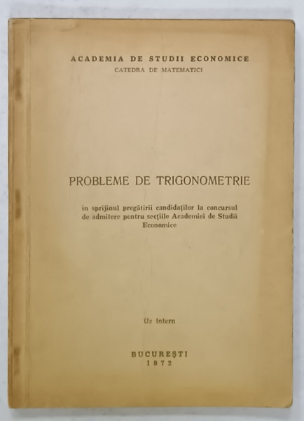 PROBLEME DE TRIGONOMETRIE , ...ADMITERE PENTRU SECTIILE ACADEMIEI DE STUDII ECONOMICE , 1972