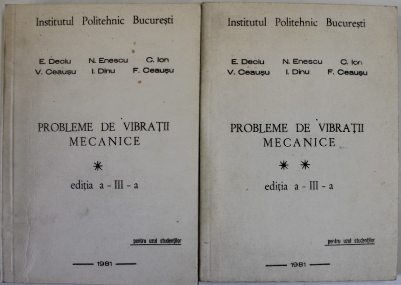 PROBLEME DE VIBRATII MECANICE de E. DECLU ...F. CEAUSU , VOLUMELE I - II , PENTRU UZUL STUDENTILOR , 1981