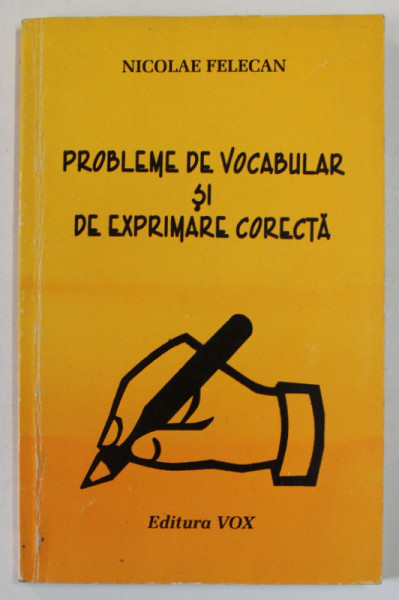 PROBLEME DE VOCABULAR SI DE EXPRIMARE CORECTA de NICOLAE FELECAN , 1999