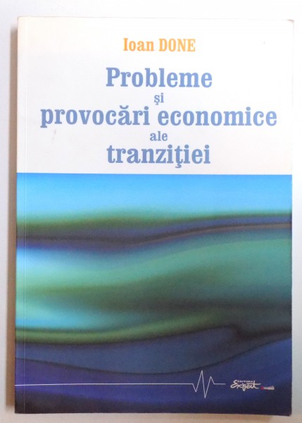PROBLEME ECONOMICE ALE TRANZITIEI de IOAN DONE , 2009