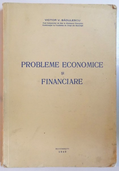 PROBLEME ECONOMICE SI FINANCIARE de VICTOR V. BADULESCU  1940