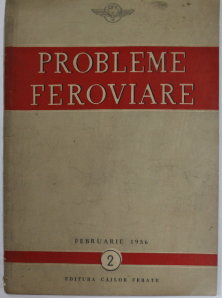 PROBLEME FEROVIARE , NR. 2 , FEBRUARIE , 1956