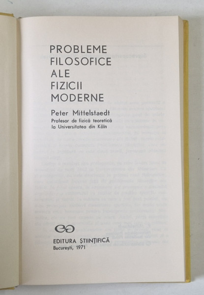 PROBLEME FILOZOFICE ALE FIZICII MODERNE de PETER MITTELSTAEDT , 1971