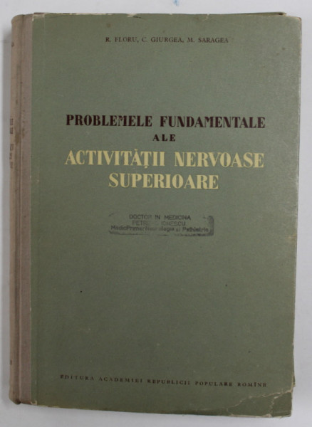 PROBLEME FUNDAMENTALE ALE ACTIVITATII NERVOASE SUPERIOARE de R. FLORU ...M . SARAGEA , 1956