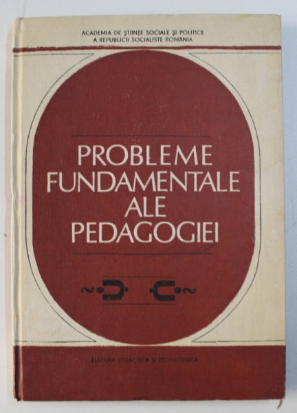 PROBLEME FUNDAMENTALE ALE PEDAGOGIEI , volum coordonat de DIMITRIE TODORAN , 1982