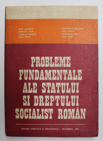 PROBLEME FUNDAMENTALE ALE STATULUI SI DREPTULUI SOCIALIST ROMAN de IOAN CETERCHI ..IOAN VIDA , 1982