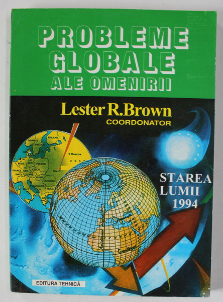 PROBLEME GLOBALE ALE OMENIRII , coordonator LESTER R. BROWN , 1994