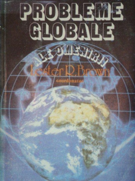 PROBLEME GLOBALE ALE OMENIRII-LESTER R. BROWN  1988