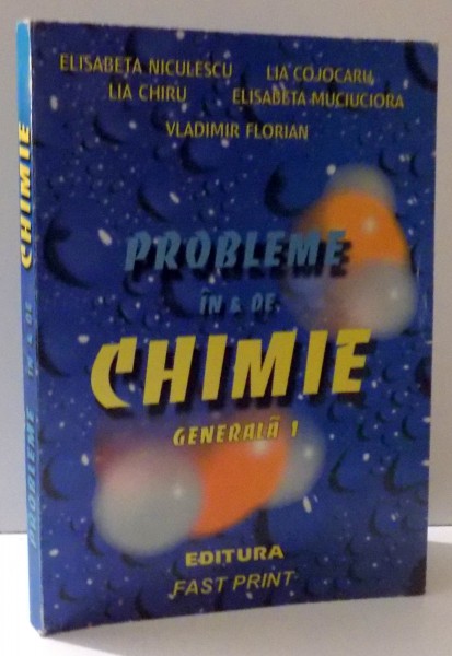 PROBLEME IN & DE CHIMIE GENERALA 1 de ELISABETA NICULESCU si VLADIMIR FLORIAN, 1999