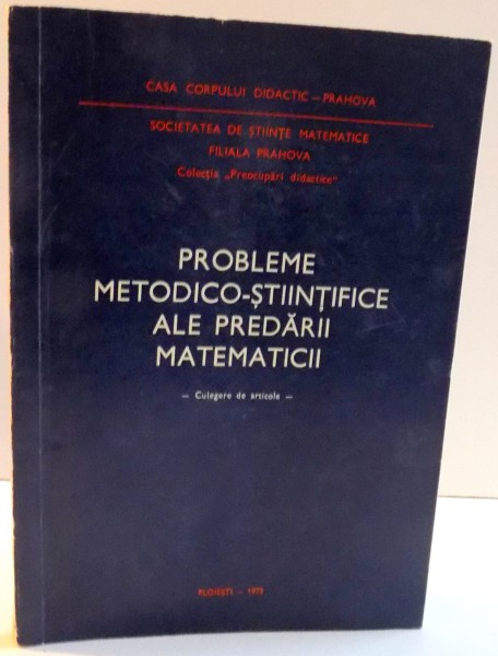 PROBLEME METODICO-STIINTIFICE ALE PREDARII MATEMATICII de GH. MIHOC ... IERONIM TATARU , 1973