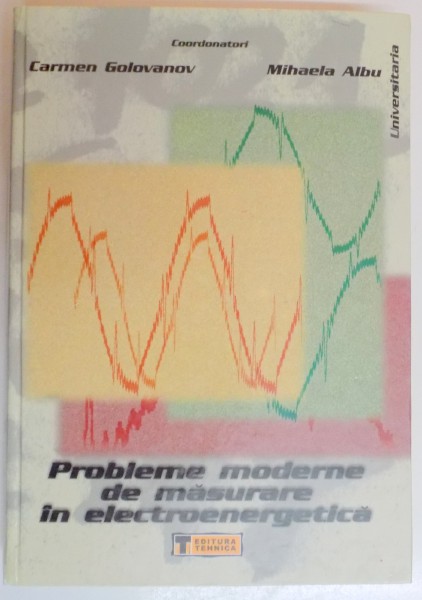 PROBLEME MODERNE DE MASURARE IN ELECTROENERGETICA de CARMEN GOLOVANOV , MIHAELA ALBU , 2001
