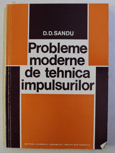 PROBLEME MODERNE DE TEHNICA IMPULSURILOR de D.D. SANDU , 1980