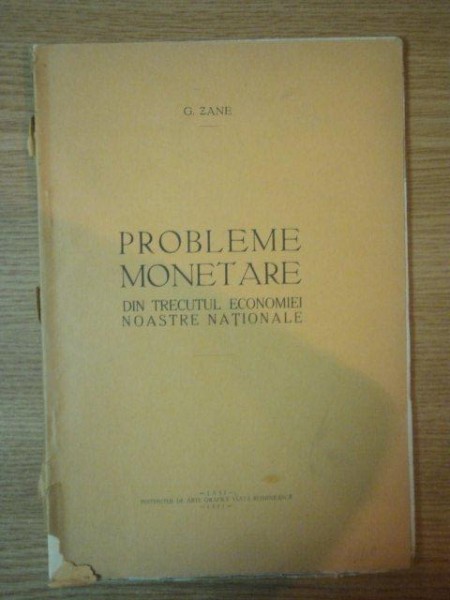 PROBLEME MONETARE DIN TRECUTUL ECONOMIEI NOASTRE NATIONALE de G. ZANE , 1927