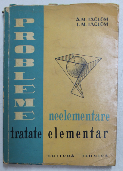 PROBLEME NEELEMENTARE TRATATE ELEMENTAR de A. M. IAGLOM , I. M. IAGLOM , 1962