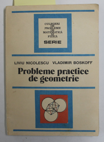 PROBLEME PRACTICE DE GEOMETRIE de LIVIU NICOLESCU si VLADIMIR BOSKOFF , 1990 , DEDICATIE *