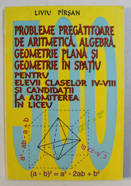 PROBLEME PREGATITOARE DE ARITMETICA , ALGEBRA , GEOMETRIE PLANA SI GEOMETRIE IN SPATIU de LIVIU PARSAN , 1997